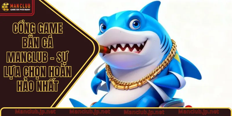 Cổng game bắn cá Manclub