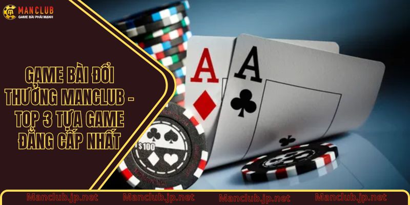 Game bài đổi thưởng Manclub