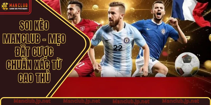 Soi kèo Manclub